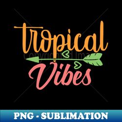 Tropical Vibes - Unique Sublimation PNG Download - Perfect for Personalization