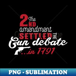 2nd amendment settled the gun debate white - Modern Sublimation PNG File - Perfect for Creative Projects