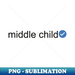 verified middle child black text - instant png sublimation download - unleash your inner rebellion