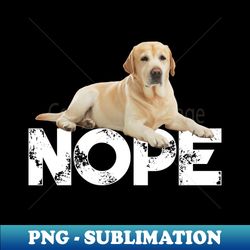 Nope Lazy Labrador Dog Lover - Modern Sublimation PNG File - Vibrant and Eye-Catching Typography