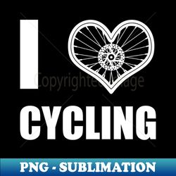 Cycling I Love Bicycles Bikes Cyclist - Unique Sublimation PNG Download - Unleash Your Inner Rebellion