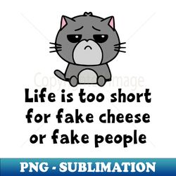 Lifes Too Short for Fake Cheese or Fake People - Premium PNG Sublimation File - Unleash Your Inner Rebellion