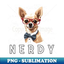 Nerdy dog chihuahua chihuahua mom chihuahua dad chihuahua lover dog mom dog dad gift for dog lover dog wearing glasses dog wearing bowtie nerdy funny dog - Exclusive Sublimation Digital File - Perfect for Sublimation Art
