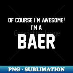 Of Course Im Awesome Im A Baer Baer Surname - Trendy Sublimation Digital Download - Bold & Eye-catching