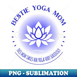 Bestie Yoga Mom  hot yoga - Unique Sublimation PNG Download - Capture Imagination with Every Detail