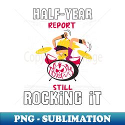 Half Year report still rocking it - Trendy Sublimation Digital Download - Create with Confidence