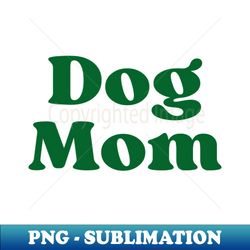 Dog mom - Trendy Sublimation Digital Download - Perfect for Sublimation Mastery