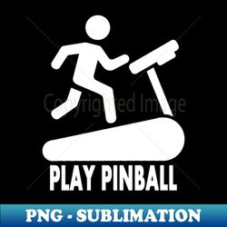 Treadmill  Play Pinball - White - Exclusive Sublimation Digital File - Defying the Norms