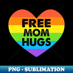 Free Mom Hugs LGBT - Decorative Sublimation PNG File - Bring Your Designs to Life