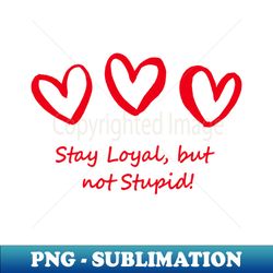 Loyal Heart But Not Stupid Logo Design - PNG Transparent Sublimation File - Bold & Eye-catching