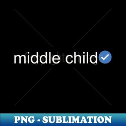 verified middle child white text - premium png sublimation file - defying the norms