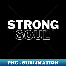 Motivational positive strong soul - Decorative Sublimation PNG File - Instantly Transform Your Sublimation Projects