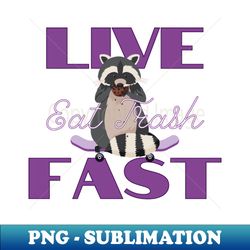 Live fast eat trash skateboarding raccoon eating cookie - Digital Sublimation Download File - Perfect for Creative Projects