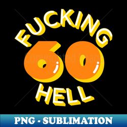 Fucking Hell 60 Yellow White and Orange Lettering - Unique Sublimation PNG Download - Instantly Transform Your Sublimation Projects