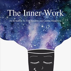The Inner Work: An Invitation to True Freedom and Lasting Happiness