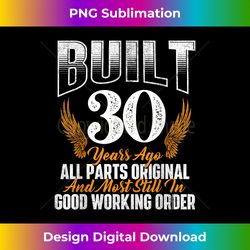 Built 30 Years Ago 30th Birthday 30 Years Old Bd - Sublimation-Optimized PNG File - Channel Your Creative Rebel