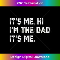 Mens Fathers Day, Its Me Hi I'm The Dad It - Sleek Sublimation PNG Download - Rapidly Innovate Your Artistic Vision