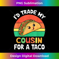 Lovely Face I'd Trade My Cousin For A Taco Cinco De - Chic Sublimation Digital Download - Enhance Your Art with a Dash of Spice