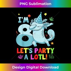 mb 8th Birthday I'm 8 Let's Party A Lotl Axolotl Lovers - Luxe Sublimation PNG Download - Crafted for Sublimation Excellence