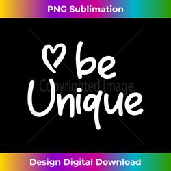 Inspirational Be Unique T-shirt. Positive Attitude T - Artisanal Sublimation PNG File - Access the Spectrum of Sublimation Artistry