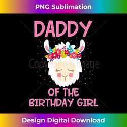 Daddy Of The Birthday Girl Llama First 1st Birthday Gi - Futuristic PNG Sublimation File - Challenge Creative Boundaries
