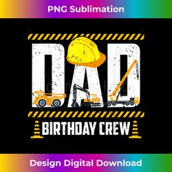 Dad Birthday Crew - Construction Birthday Party Suppli - Sophisticated PNG Sublimation File - Challenge Creative Boundaries