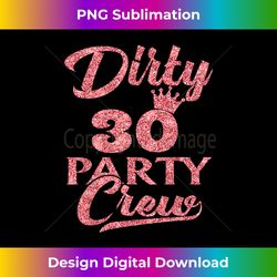 30 Party Crew T-Shirt 30th Birthday Squad Crew Fun Dirty - Crafted Sublimation Digital Download - Chic, Bold, and Uncompromising
