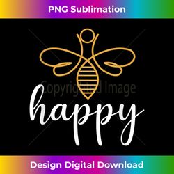 Be Happy Be Kind - Bee Happy, Inspirational, Motivation - Edgy Sublimation Digital File - Challenge Creative Boundaries