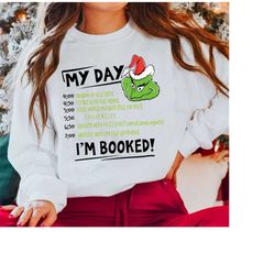 My Day I'm Booked Sweatshirt, Merry Grinchmas Sweater, The Grinch Life Sweater, Sarcastic Christmas Sweatshirt, Party Fo