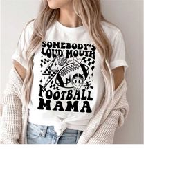 Somebody's Loud Mouth Football Mama Shirt, Football mom shirt, Football mom Shirt, Fall Shirt, Football Shirt, Mom Shirt
