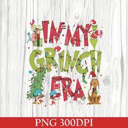 In My Grinch Era PNG, Grinch Christmas PNG, Grinchmas PNG, Christmas Movie PNG, Christmas Gift PNG, Merry Christmas PNG