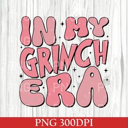 in my grinch era png, new grinch christmas png, best selling grinch png, chirstmas grinch png, merry christmas gift png
