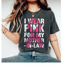 I Wear Pink for My Mother In Law Shirt, Breast Cancer Shirt, Cancer Support Shirt, Cancer Awareness Shirt, Cancer Shirt