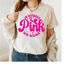 In October We Wear Pink Shirt, Breast Cancer Awareness Shirt, Cancer Awareness Shirt, Pink Month Shirt, Pink Month Octob