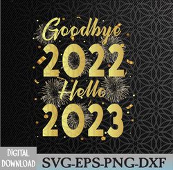 Goodbye 2022 Hello 2023 Happy New Year Svg, Eps, Png, Dxf, Digital Download