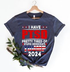 i have ptsd pretty tired of stupid democrats trump 2024 shirt, republican tee, republican gift