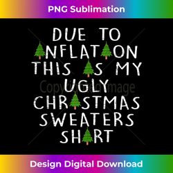 Due To Inflation Ugly Christmas Sweaters Funny Pajama Xmas Tank - Deluxe PNG Sublimation Download - Ideal for Imaginative Endeavors