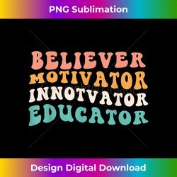 Retro Teacher Believer Motivator Innovator Educator Teac - Innovative PNG Sublimation Design - Lively and Captivating Visuals
