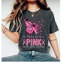 In October We Wear Pink Breast Cancer Awareness Shirt, Support & Wear This Pink Ribbon Butterfly Shirt, Fall Shirt
