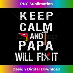 Keep Calm Papa Will Fix It- Papa Quote T - Vibrant Sublimation Digital Download - Rapidly Innovate Your Artistic Vision