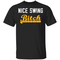Nice Swing Bitch T-Shirt Funny Baseball Classic Tee Official Gift Joe Kelly Los Angeles Dodgers