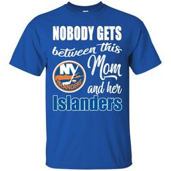 Nobody Gets Between Mom And Her New York Islanders T Shirts