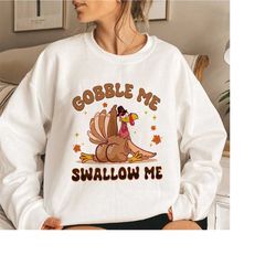 Thanksgiving Gobble Sweatshirt, Gobble Me Swallow Me Turkey Crewneck, Funny Thanksgiving Turkey Shirt, Women Thanksgivin