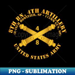 8th Bn 4th Field Artillery Regt - 8 Inch - 175mm w Arty Br - PNG Sublimation Digital Download - Spice Up Your Sublimation Projects