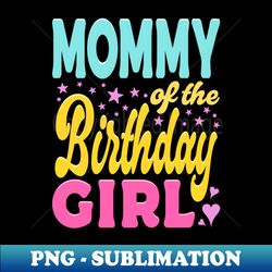 Mommy Of The Birthday Girl Typography - Elegant Sublimation PNG Download - Enhance Your Apparel with Stunning Detail