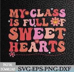 My Class Is Full Of SweetHearts Teacher Valentine's Day Svg, Eps, Png, Dxf, Digital Download