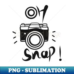 Oh Snap - PNG Sublimation Digital Download - Capture Imagination with Every Detail