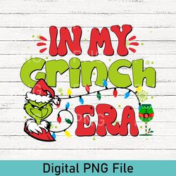grinch christmas in my grinch era png, grinch christmas png, grinchmas png, christmas movie png, christmas gift png