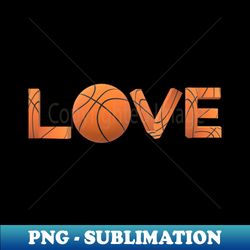 Basketball Love Statement for Basketball Fans Black Background - Digital Sublimation Download File - Perfect for Sublimation Art