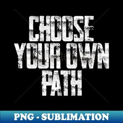 Choose Your Own Path - Digital Sublimation Download File - Instantly Transform Your Sublimation Projects